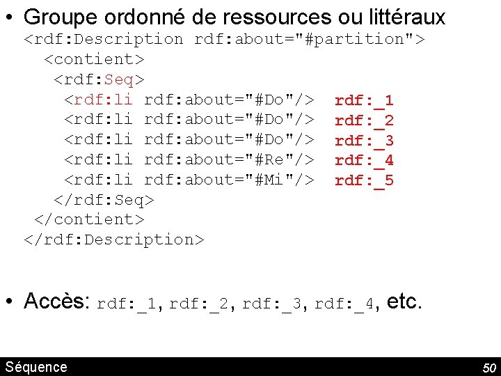  • Groupe ordonné de ressources ou littéraux <rdf: Description rdf: about="#partition"> <contient> <rdf: