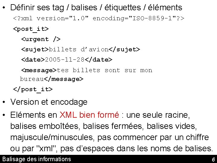  • Définir ses tag / balises / étiquettes / éléments <? xml version="1.