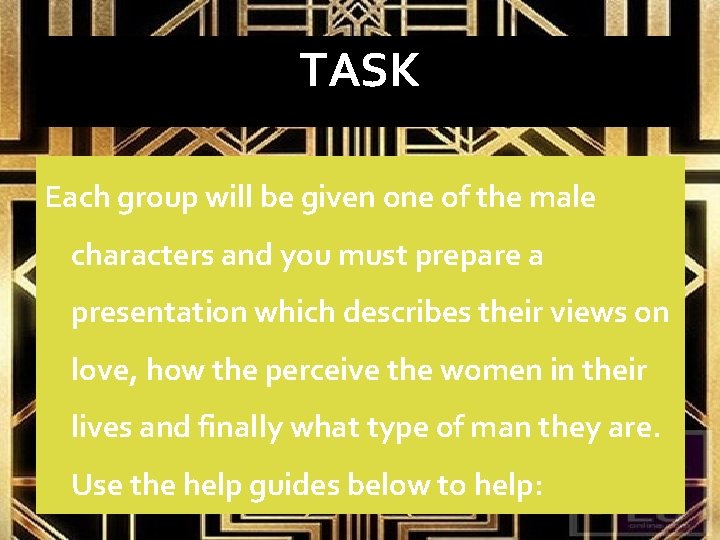 TASK Each group will be given one of the male characters and you must