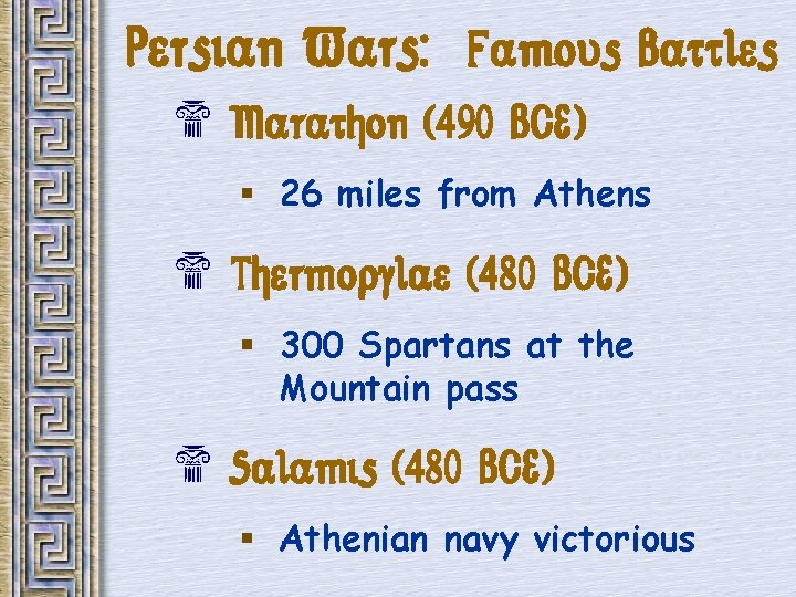 Persian Wars: Famous Battles $ Marathon (490 BCE) § 26 miles from Athens $