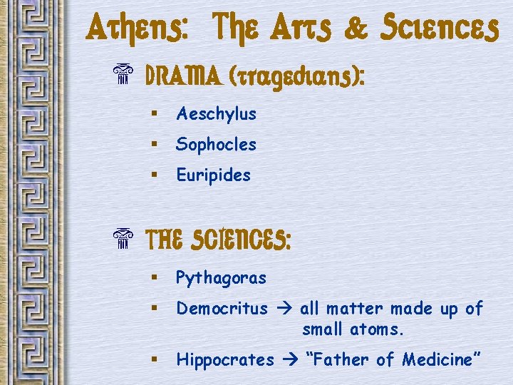 Athens: The Arts & Sciences $ DRAMA (tragedians): § Aeschylus § Sophocles § Euripides
