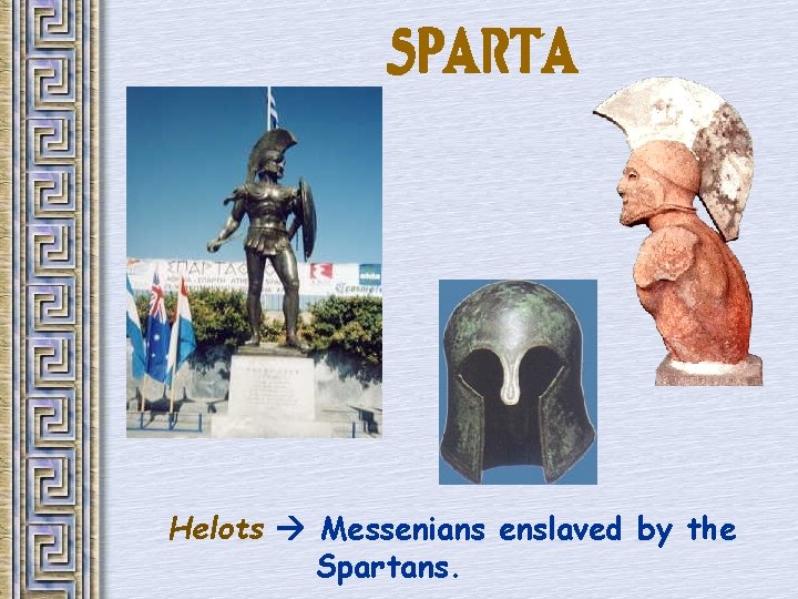 SPARTA Helots Messenians enslaved by the Spartans. 