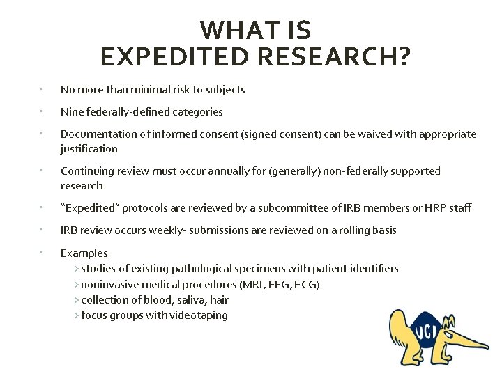 WHAT IS EXPEDITED RESEARCH? No more than minimal risk to subjects Nine federally-defined categories