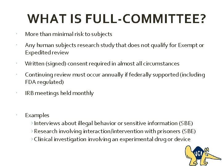 WHAT IS FULL-COMMITTEE? More than minimal risk to subjects Any human subjects research study