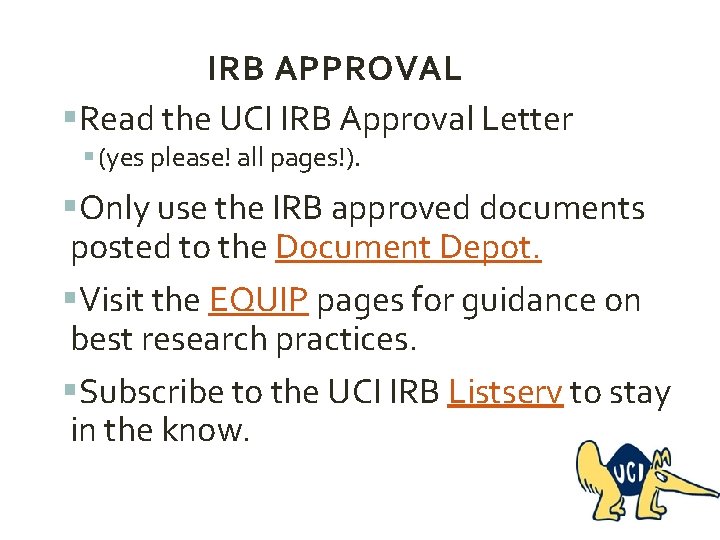 IRB APPROVAL §Read the UCI IRB Approval Letter § (yes please! all pages!). §Only