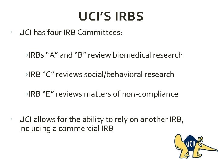 UCI’S IRBS UCI has four IRB Committees: ›IRBs “A” and “B” review biomedical research