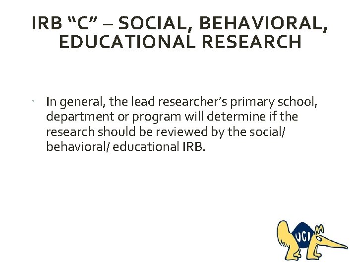 IRB “C” – SOCIAL, BEHAVIORAL, EDUCATIONAL RESEARCH In general, the lead researcher’s primary school,