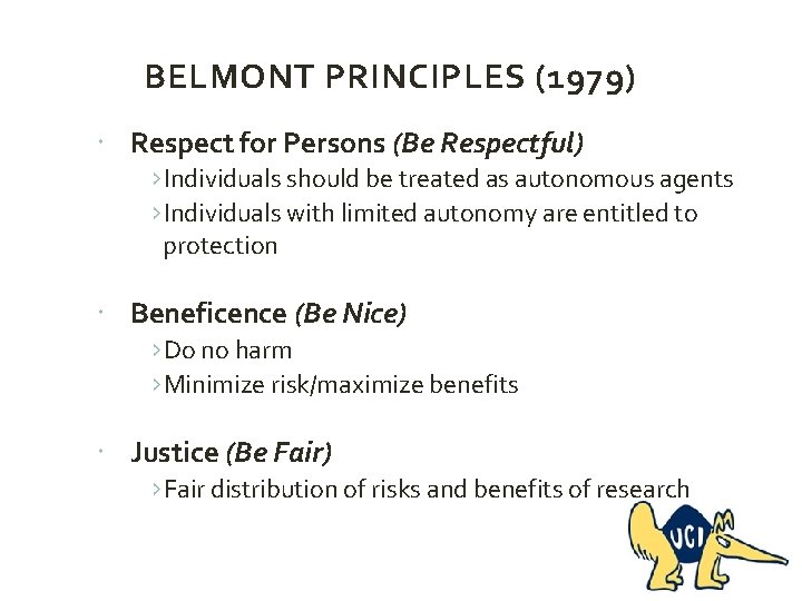 BELMONT PRINCIPLES (1979) Respect for Persons (Be Respectful) ›Individuals should be treated as autonomous