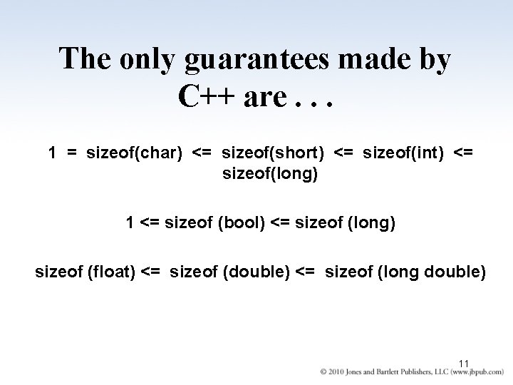 The only guarantees made by C++ are. . . 1 = sizeof(char) <= sizeof(short) The only guarantees made by C++ are. . . 1 = sizeof(char) <= sizeof(short)