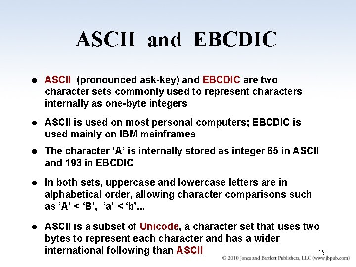 ASCII and EBCDIC l ASCII (pronounced ask-key) and EBCDIC are two character sets commonly ASCII and EBCDIC l ASCII (pronounced ask-key) and EBCDIC are two character sets commonly