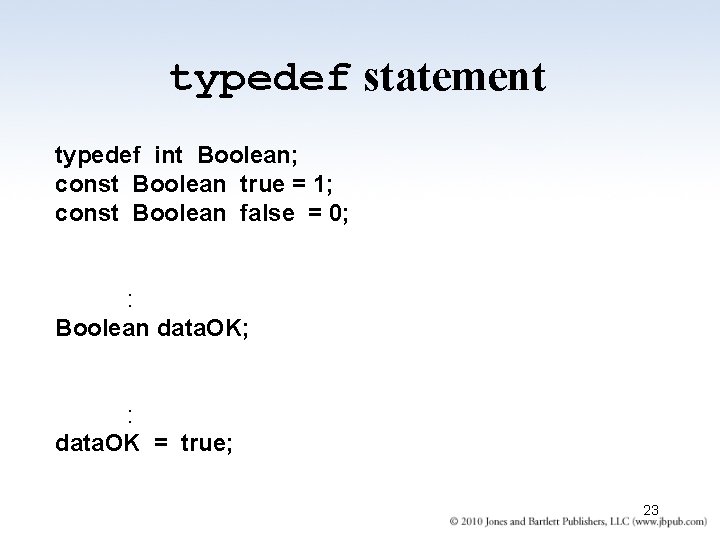 typedef statement typedef int Boolean; const Boolean true = 1; const Boolean false = typedef statement typedef int Boolean; const Boolean true = 1; const Boolean false =