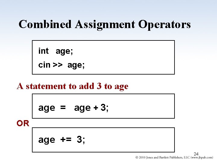Combined Assignment Operators int age; cin >> age; A statement to add 3 to Combined Assignment Operators int age; cin >> age; A statement to add 3 to