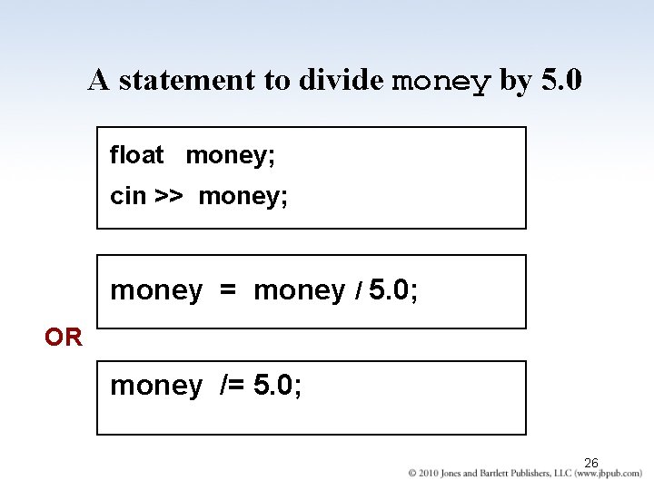 A statement to divide money by 5. 0 float money; cin >> money; money A statement to divide money by 5. 0 float money; cin >> money; money