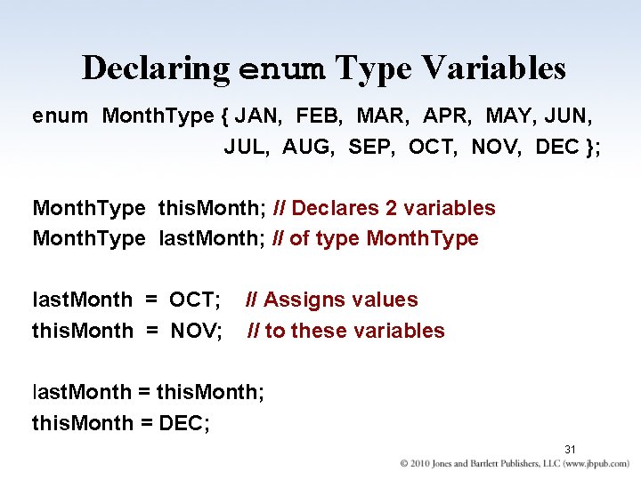 Declaring enum Type Variables enum Month. Type { JAN, FEB, MAR, APR, MAY, JUN, Declaring enum Type Variables enum Month. Type { JAN, FEB, MAR, APR, MAY, JUN,