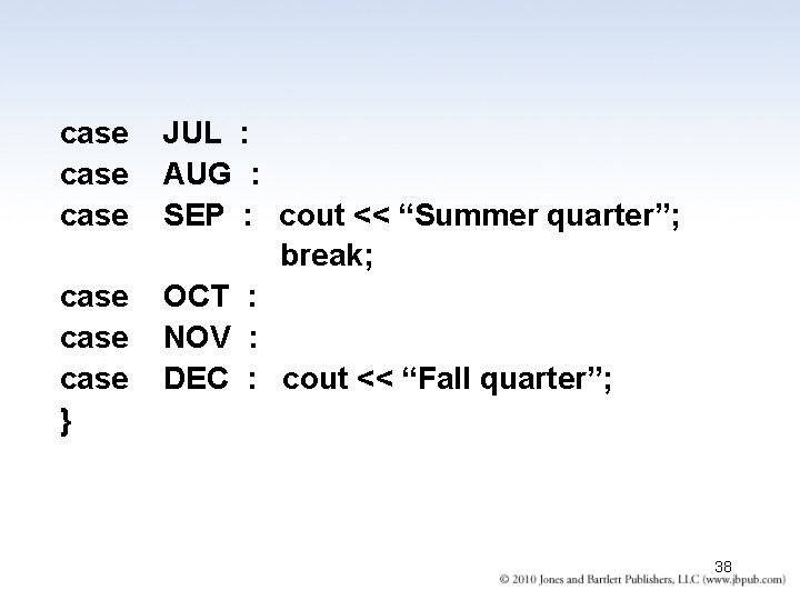 case case } JUL : AUG : SEP : cout << “Summer quarter”; break; case case } JUL : AUG : SEP : cout << “Summer quarter”; break;
