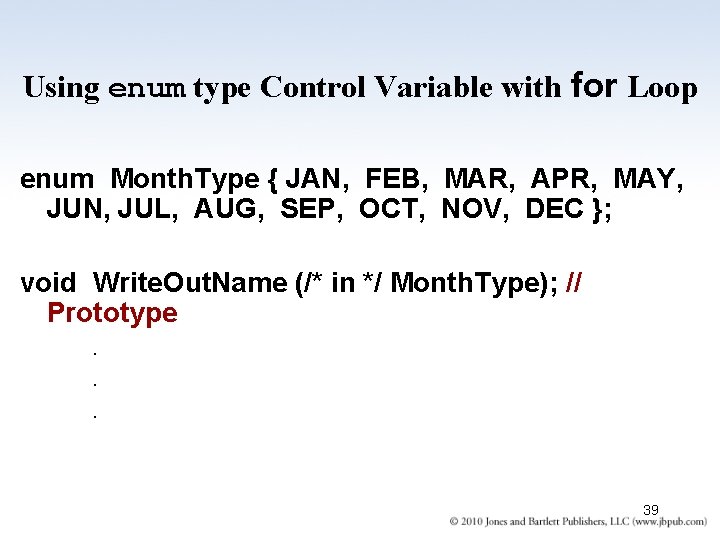Using enum type Control Variable with for Loop enum Month. Type { JAN, FEB, Using enum type Control Variable with for Loop enum Month. Type { JAN, FEB,