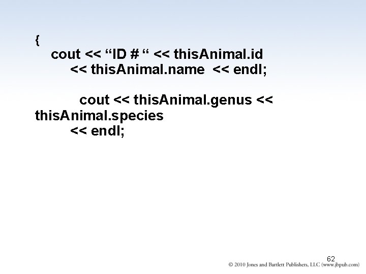{ cout << “ID # “ << this. Animal. id << this. Animal. name { cout << “ID # “ << this. Animal. id << this. Animal. name