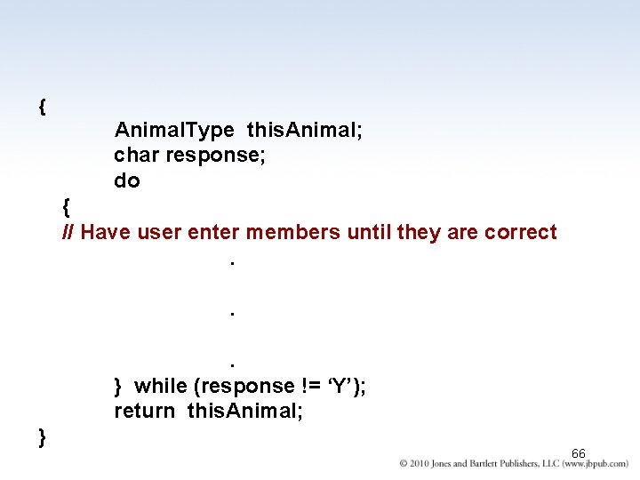 { Animal. Type this. Animal; char response; do { // Have user enter members { Animal. Type this. Animal; char response; do { // Have user enter members