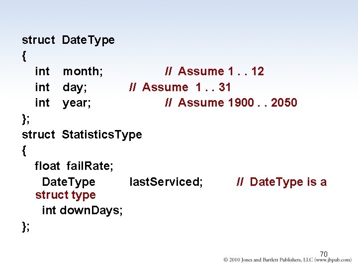 struct Date. Type { int month; // Assume 1. . 12 int day; // struct Date. Type { int month; // Assume 1. . 12 int day; //