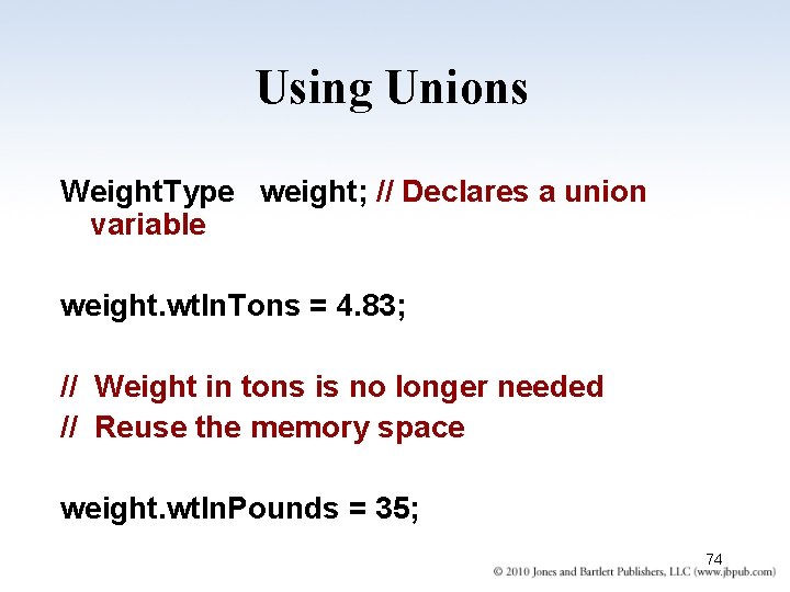Using Unions Weight. Type weight; // Declares a union variable weight. wt. In. Tons Using Unions Weight. Type weight; // Declares a union variable weight. wt. In. Tons
