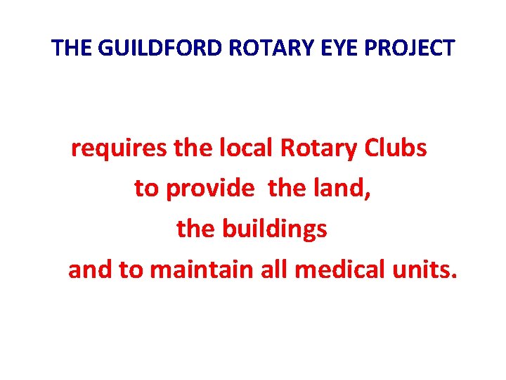  THE GUILDFORD ROTARY EYE PROJECT requires the local Rotary Clubs to provide the