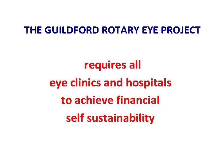  THE GUILDFORD ROTARY EYE PROJECT requires all eye clinics and hospitals to achieve