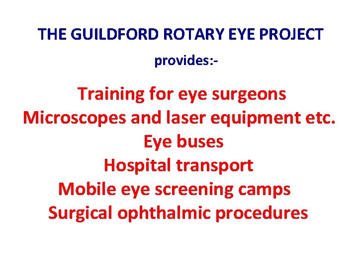  THE GUILDFORD ROTARY EYE PROJECT provides: - Training for eye surgeons Microscopes and