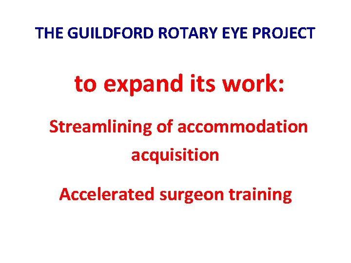 THE GUILDFORD ROTARY EYE PROJECT to expand its work: Streamlining of accommodation acquisition Accelerated