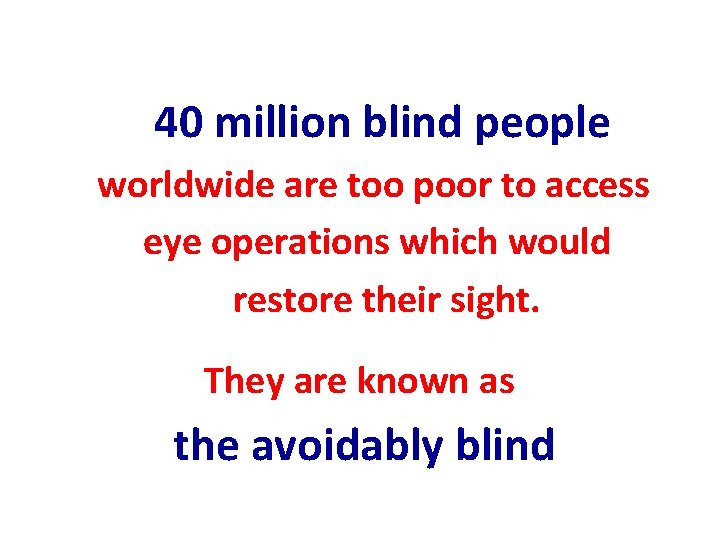  40 million blind people worldwide are too poor to access eye operations which