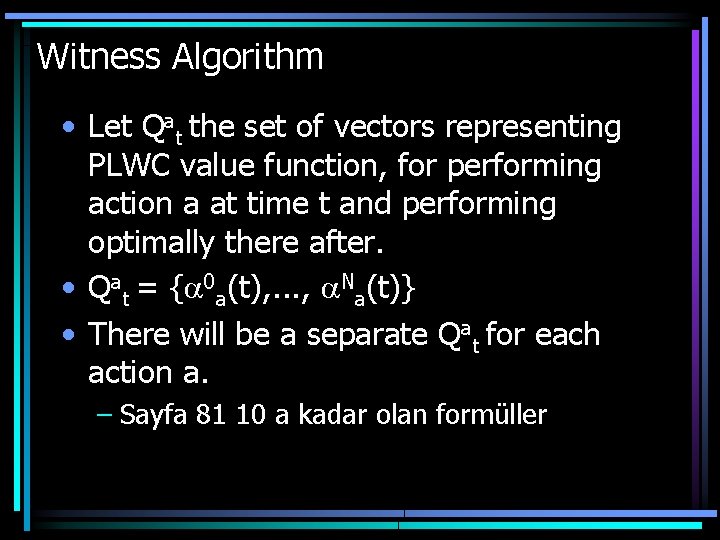 Witness Algorithm • Let Qat the set of vectors representing PLWC value function, for