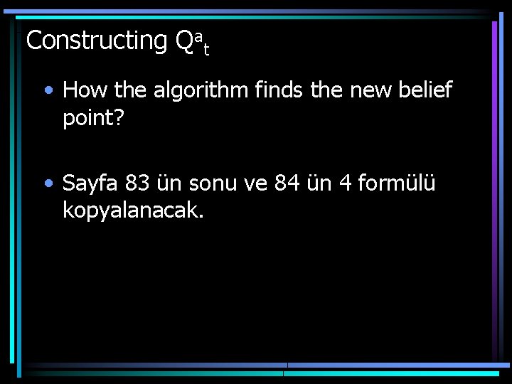 Constructing Qat • How the algorithm finds the new belief point? • Sayfa 83