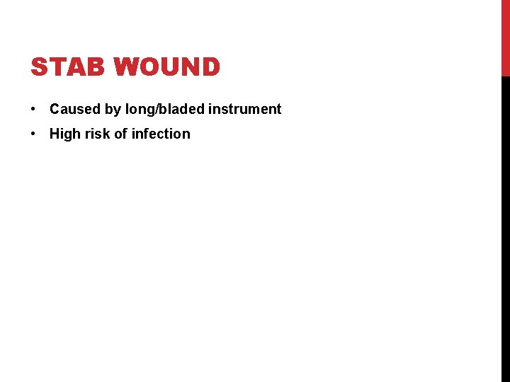 STAB WOUND • Caused by long/bladed instrument • High risk of infection 