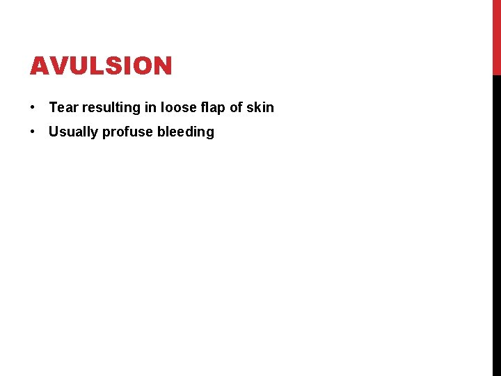 AVULSION • Tear resulting in loose flap of skin • Usually profuse bleeding 