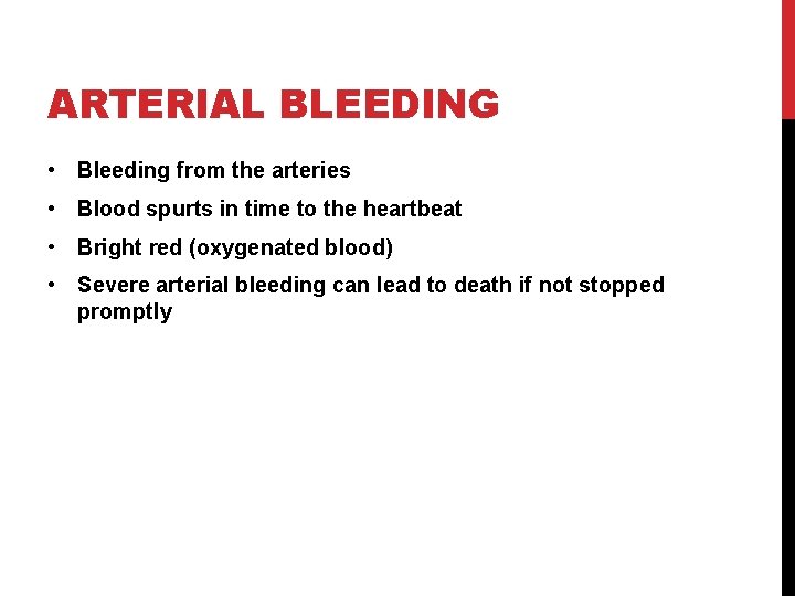 ARTERIAL BLEEDING • Bleeding from the arteries • Blood spurts in time to the