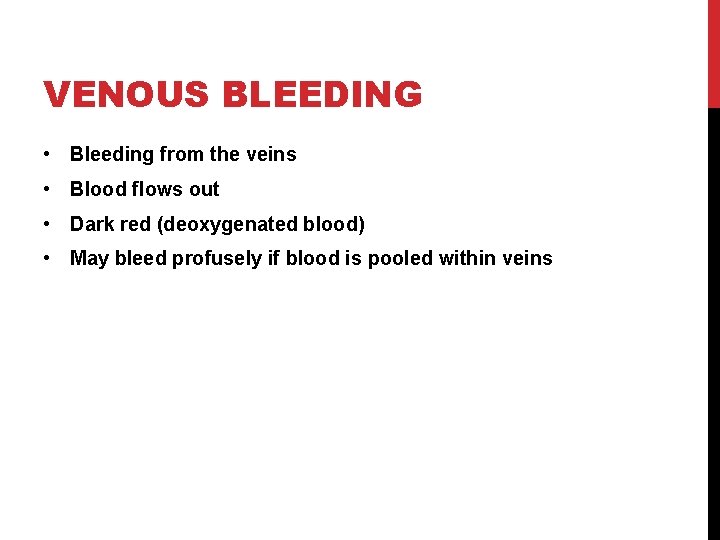 VENOUS BLEEDING • Bleeding from the veins • Blood flows out • Dark red