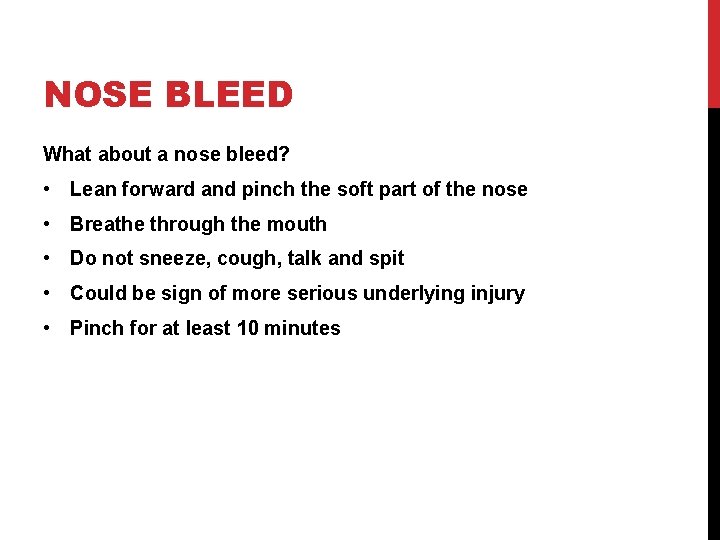 NOSE BLEED What about a nose bleed? • Lean forward and pinch the soft