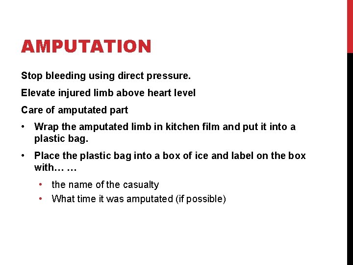 AMPUTATION Stop bleeding using direct pressure. Elevate injured limb above heart level Care of