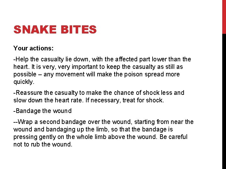 SNAKE BITES Your actions: -Help the casualty lie down, with the affected part lower