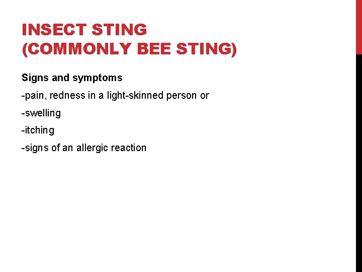 INSECT STING (COMMONLY BEE STING) Signs and symptoms -pain, redness in a light-skinned person