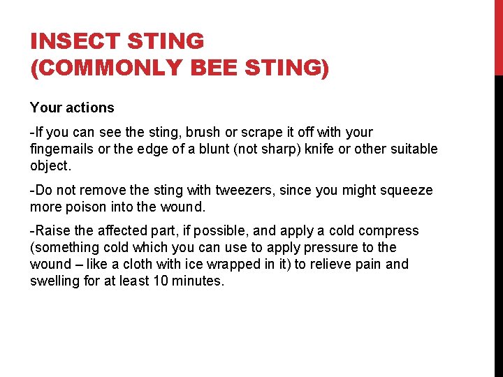 INSECT STING (COMMONLY BEE STING) Your actions -If you can see the sting, brush