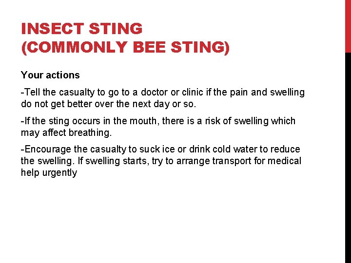 INSECT STING (COMMONLY BEE STING) Your actions -Tell the casualty to go to a