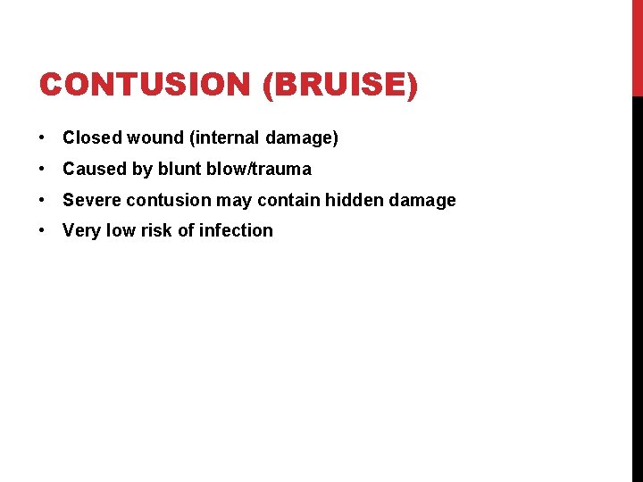 CONTUSION (BRUISE) • Closed wound (internal damage) • Caused by blunt blow/trauma • Severe