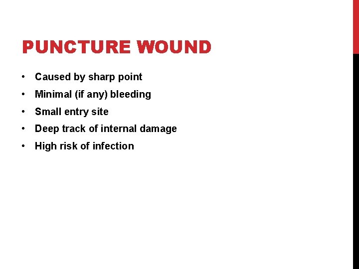 PUNCTURE WOUND • Caused by sharp point • Minimal (if any) bleeding • Small