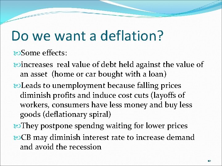 Do we want a deflation? Some effects: increases real value of debt held against