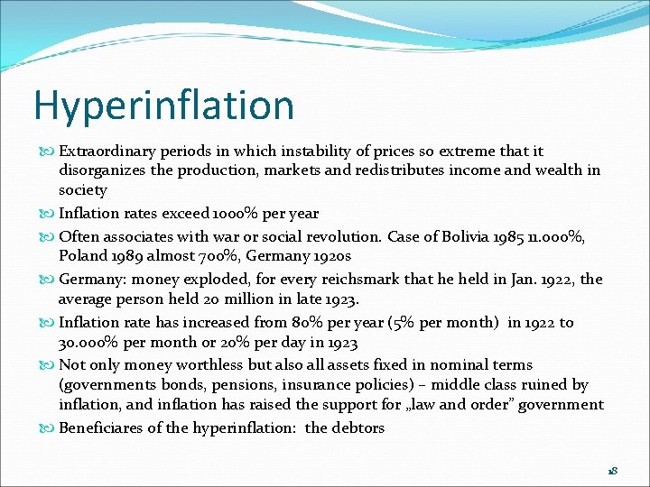 Hyperinflation Extraordinary periods in which instability of prices so extreme that it disorganizes the