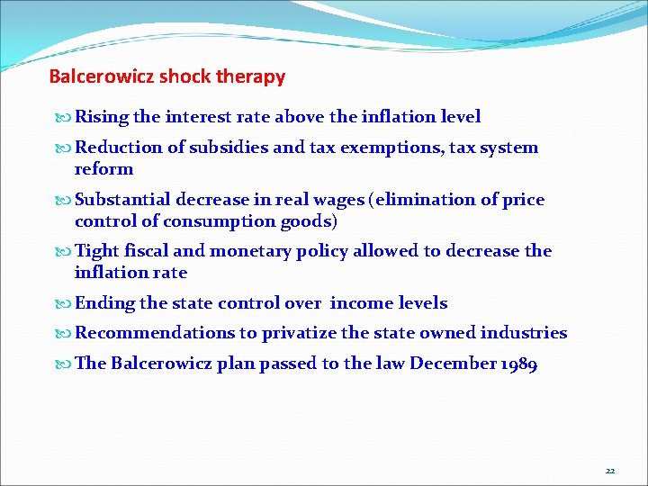 Balcerowicz shock therapy Rising the interest rate above the inflation level Reduction of subsidies