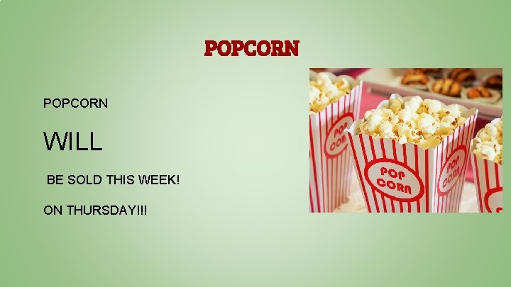 POPCORN WILL BE SOLD THIS WEEK! ON THURSDAY!!! 