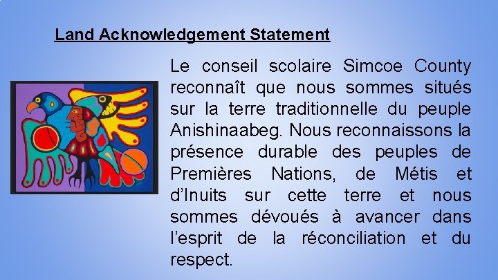 Land Acknowledgement Statement Le conseil scolaire Simcoe County reconnaît que nous sommes situés sur