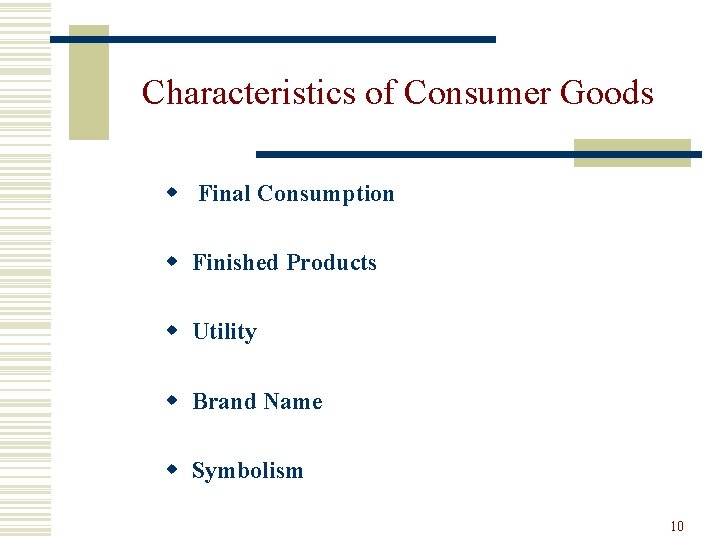 Characteristics of Consumer Goods w Final Consumption w Finished Products w Utility w Brand