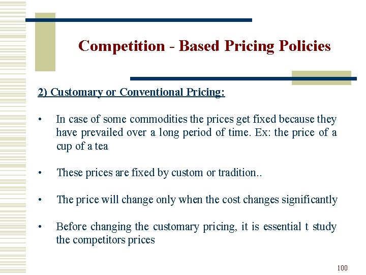 Competition - Based Pricing Policies 2) Customary or Conventional Pricing: • In case of